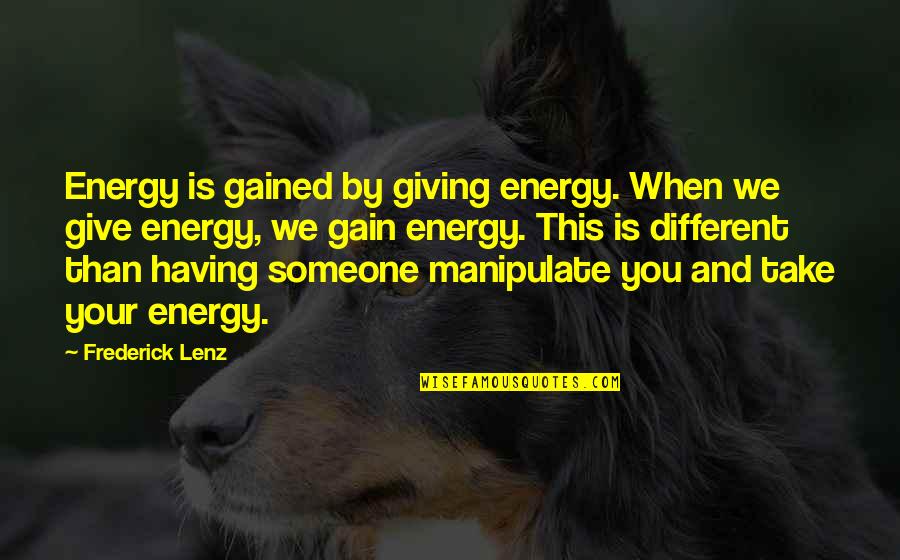 Compassion And Giving Quotes By Frederick Lenz: Energy is gained by giving energy. When we