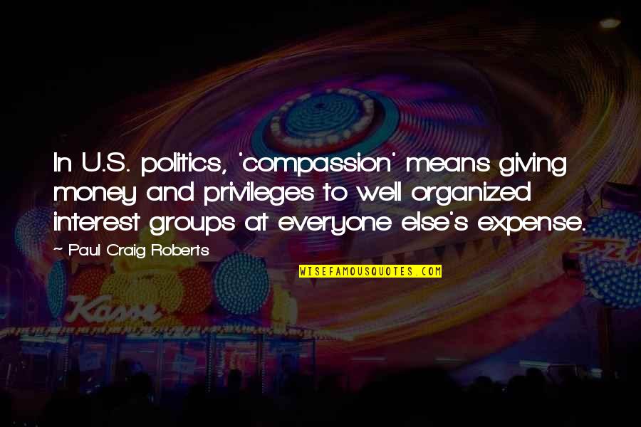 Compassion And Giving Quotes By Paul Craig Roberts: In U.S. politics, 'compassion' means giving money and