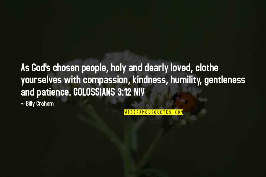 Compassion And Humility Quotes By Billy Graham: As God's chosen people, holy and dearly loved,