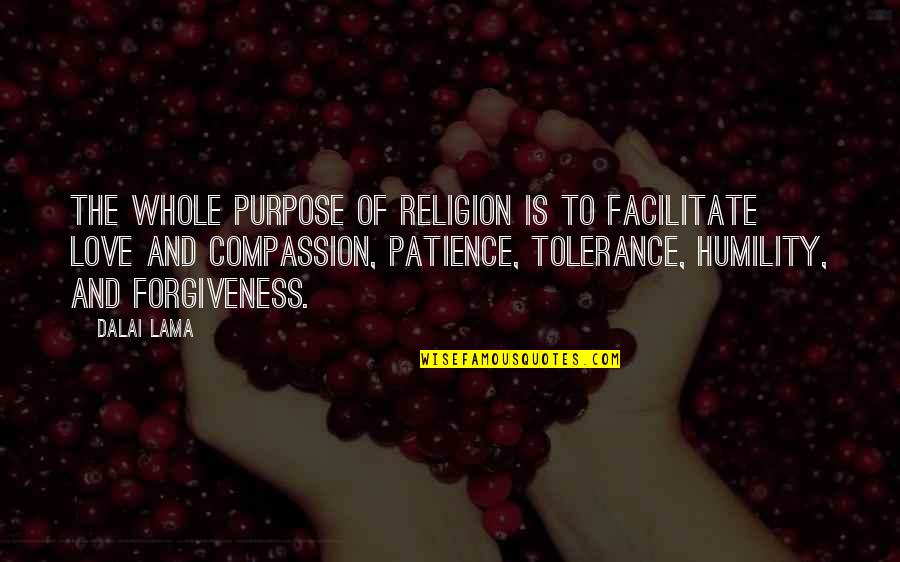 Compassion And Humility Quotes By Dalai Lama: The whole purpose of religion is to facilitate