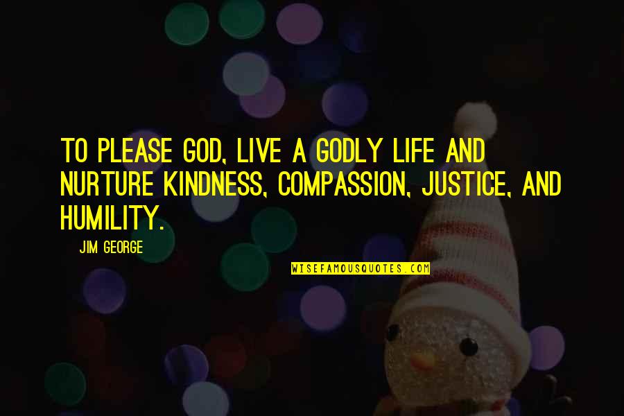 Compassion And Humility Quotes By Jim George: To please God, live a godly life and