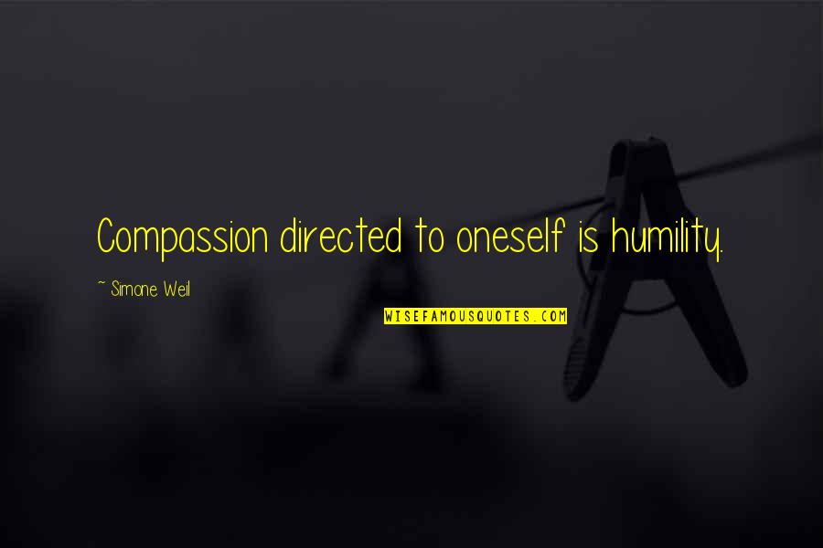 Compassion And Humility Quotes By Simone Weil: Compassion directed to oneself is humility.