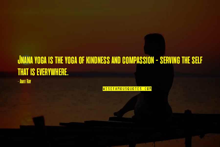 Compassion And Kindness Quotes By Amit Ray: Jnana yoga is the yoga of kindness and