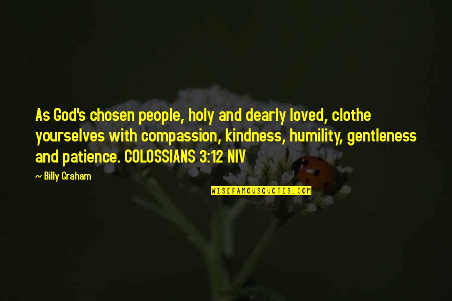 Compassion And Kindness Quotes By Billy Graham: As God's chosen people, holy and dearly loved,