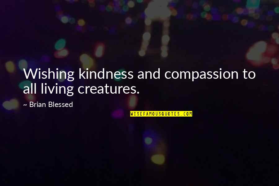 Compassion And Kindness Quotes By Brian Blessed: Wishing kindness and compassion to all living creatures.