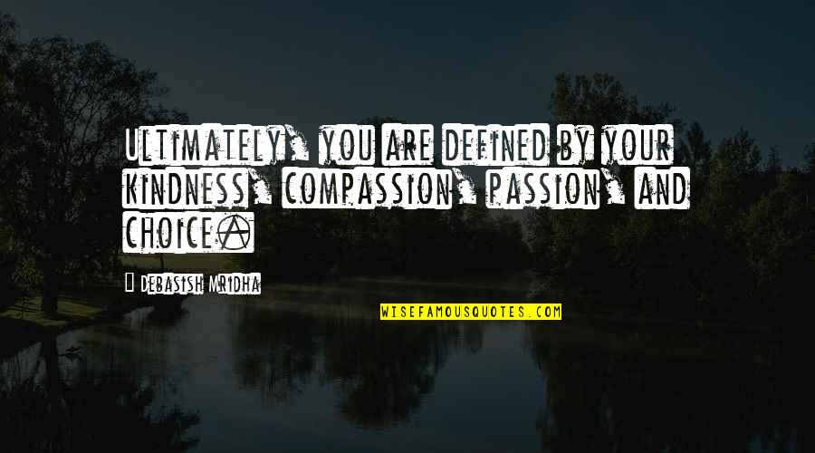 Compassion And Kindness Quotes By Debasish Mridha: Ultimately, you are defined by your kindness, compassion,