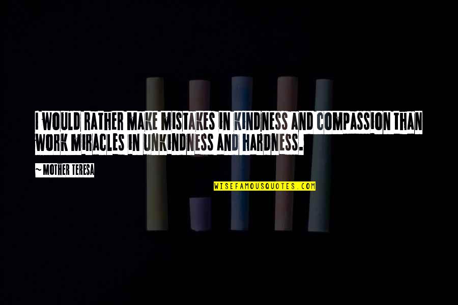 Compassion And Kindness Quotes By Mother Teresa: I would rather make mistakes in kindness and