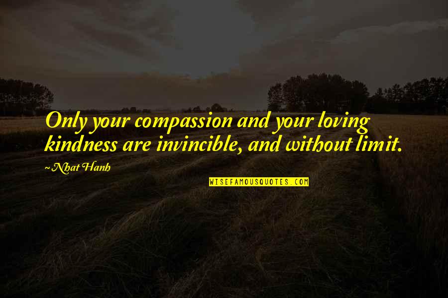 Compassion And Kindness Quotes By Nhat Hanh: Only your compassion and your loving kindness are