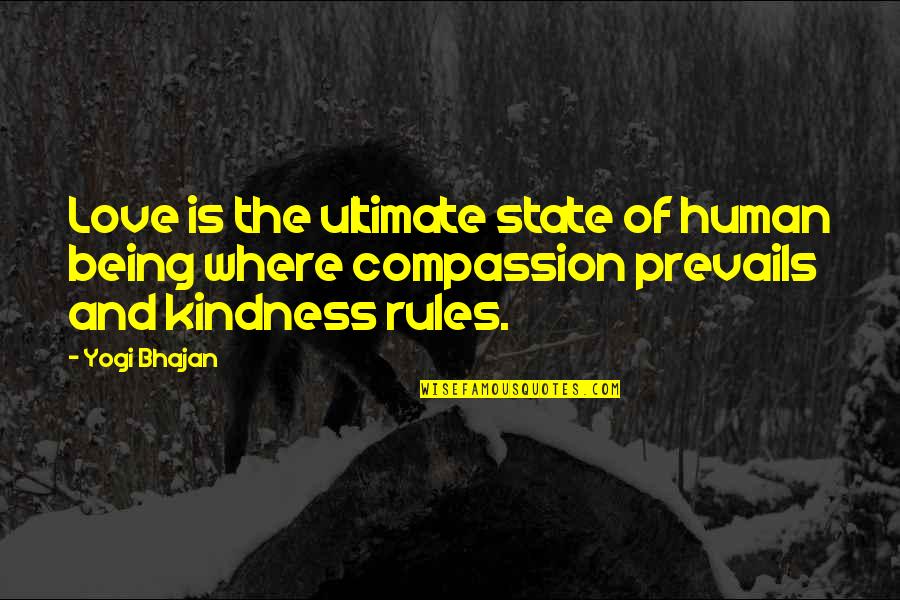 Compassion And Kindness Quotes By Yogi Bhajan: Love is the ultimate state of human being
