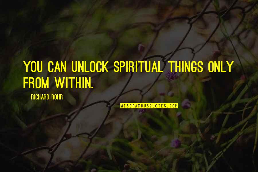 Compassion And Leadership Quotes By Richard Rohr: You can unlock spiritual things only from within.