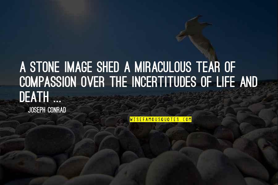 Compassion And Life Quotes By Joseph Conrad: A stone image shed a miraculous tear of
