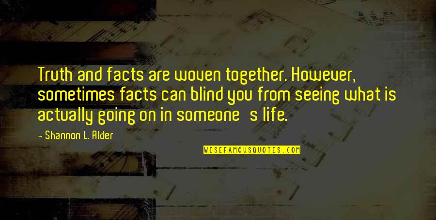 Compassion And Life Quotes By Shannon L. Alder: Truth and facts are woven together. However, sometimes