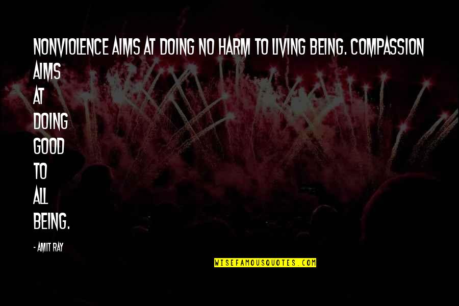 Compassion And Love Quotes By Amit Ray: Nonviolence aims at doing no harm to living