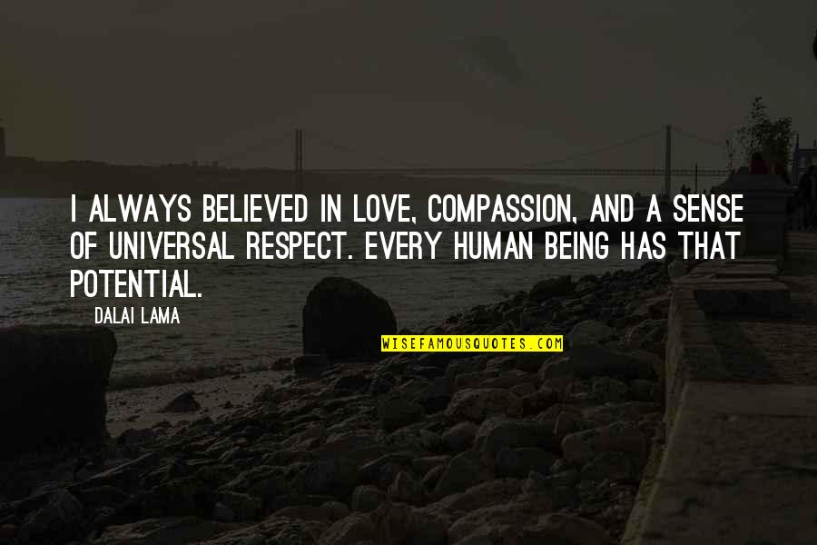 Compassion And Love Quotes By Dalai Lama: I always believed in love, compassion, and a