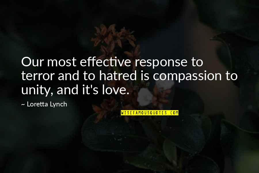 Compassion And Love Quotes By Loretta Lynch: Our most effective response to terror and to