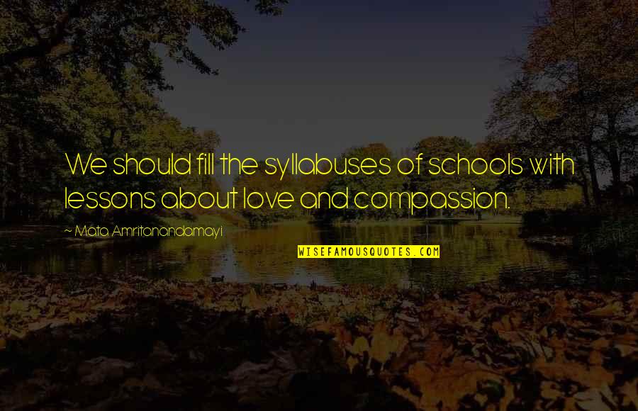 Compassion And Love Quotes By Mata Amritanandamayi: We should fill the syllabuses of schools with