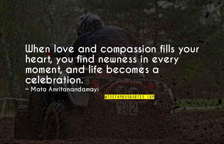 Compassion And Love Quotes By Mata Amritanandamayi: When love and compassion fills your heart, you