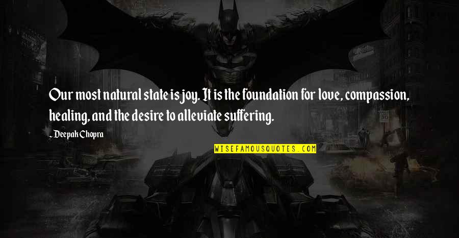 Compassion And Suffering Quotes By Deepak Chopra: Our most natural state is joy. It is