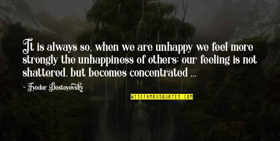 Compassion And Suffering Quotes By Fyodor Dostoyevsky: It is always so, when we are unhappy