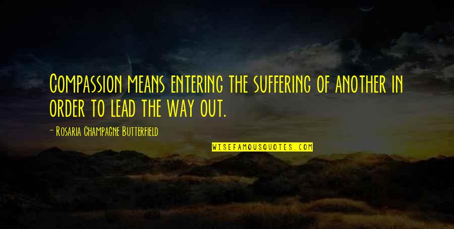 Compassion And Suffering Quotes By Rosaria Champagne Butterfield: Compassion means entering the suffering of another in