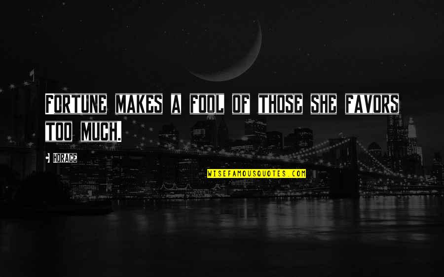 Compassion By Buddha Quotes By Horace: Fortune makes a fool of those she favors