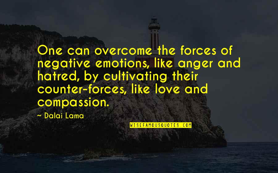 Compassion Dalai Lama Quotes By Dalai Lama: One can overcome the forces of negative emotions,