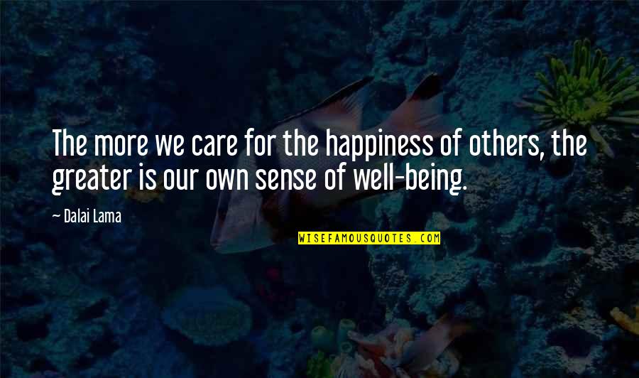 Compassion Dalai Lama Quotes By Dalai Lama: The more we care for the happiness of