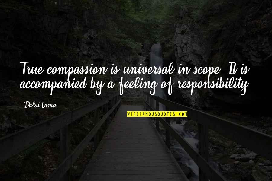Compassion Dalai Lama Quotes By Dalai Lama: True compassion is universal in scope. It is
