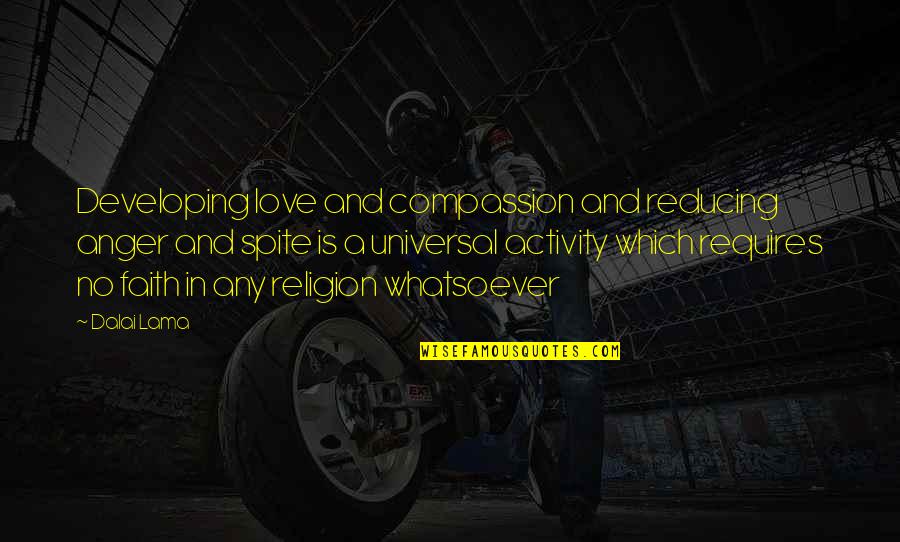 Compassion Dalai Lama Quotes By Dalai Lama: Developing love and compassion and reducing anger and