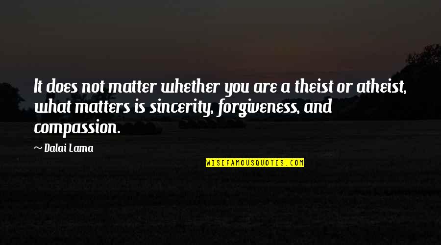 Compassion Dalai Lama Quotes By Dalai Lama: It does not matter whether you are a