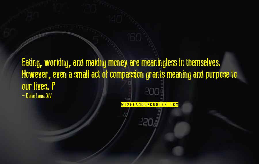 Compassion Dalai Lama Quotes By Dalai Lama XIV: Eating, working, and making money are meaningless in