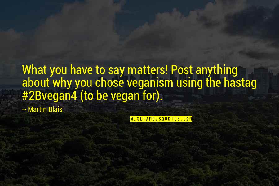 Compassion For Animal Quotes By Martin Blais: What you have to say matters! Post anything Compassion For Animal Quotes By Martin Blais: What you have to say matters! Post anything