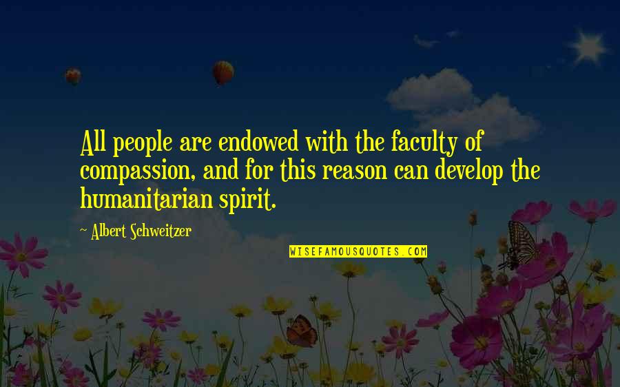 Compassion For People Quotes By Albert Schweitzer: All people are endowed with the faculty of