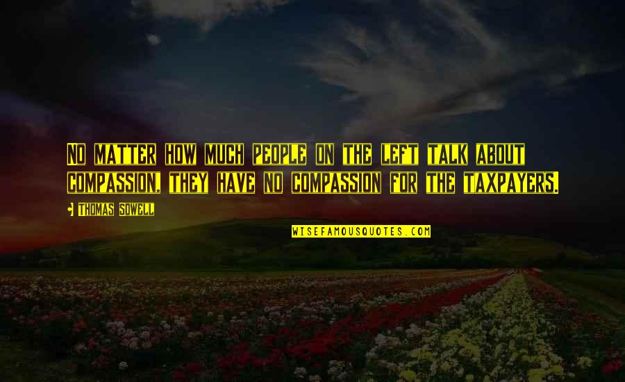 Compassion For People Quotes By Thomas Sowell: No matter how much people on the left