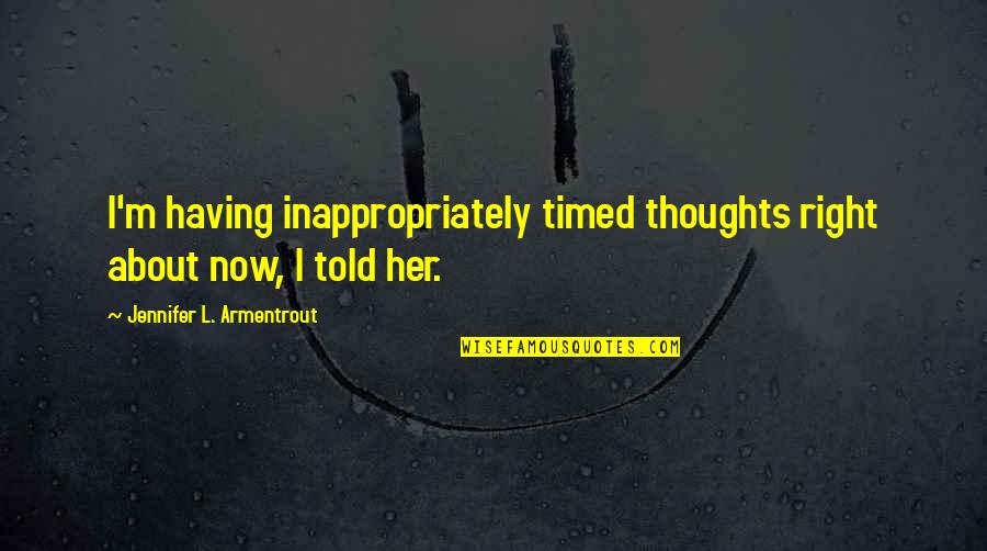 Compassion For The Elderly Quotes By Jennifer L. Armentrout: I'm having inappropriately timed thoughts right about now,