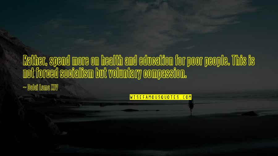 Compassion For The Poor Quotes By Dalai Lama XIV: Rather, spend more on health and education for