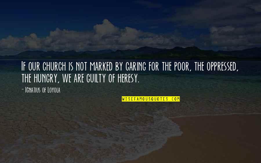 Compassion For The Poor Quotes By Ignatius Of Loyola: If our church is not marked by caring