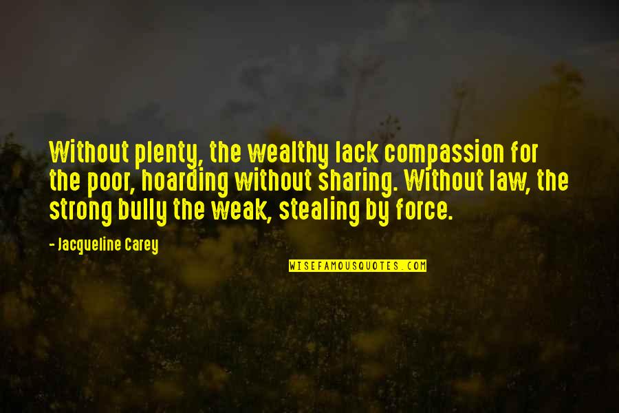 Compassion For The Poor Quotes By Jacqueline Carey: Without plenty, the wealthy lack compassion for the