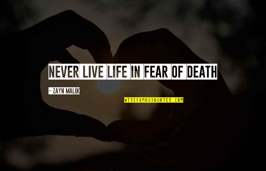 Compassion For The Poor Quotes By Zayn Malik: Never live life in fear of death