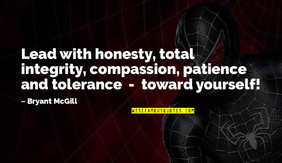 Compassion For Yourself Quotes By Bryant McGill: Lead with honesty, total integrity, compassion, patience and