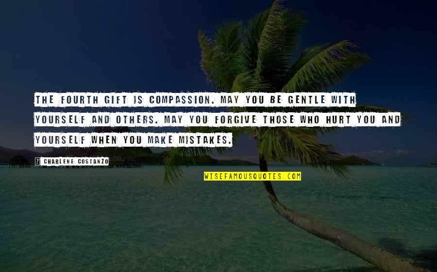 Compassion For Yourself Quotes By Charlene Costanzo: The fourth gift is Compassion. May you be
