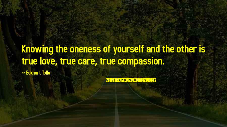 Compassion For Yourself Quotes By Eckhart Tolle: Knowing the oneness of yourself and the other