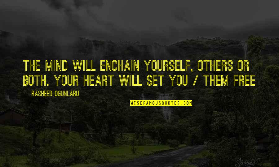 Compassion For Yourself Quotes By Rasheed Ogunlaru: The mind will enchain yourself, others or both.