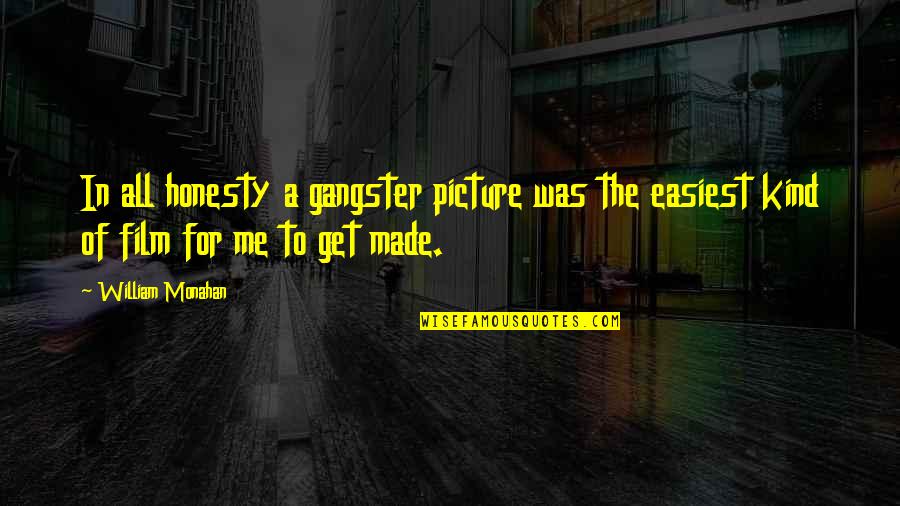 Compassion In Healthcare Quotes By William Monahan: In all honesty a gangster picture was the Compassion In Healthcare Quotes By William Monahan: In all honesty a gangster picture was the