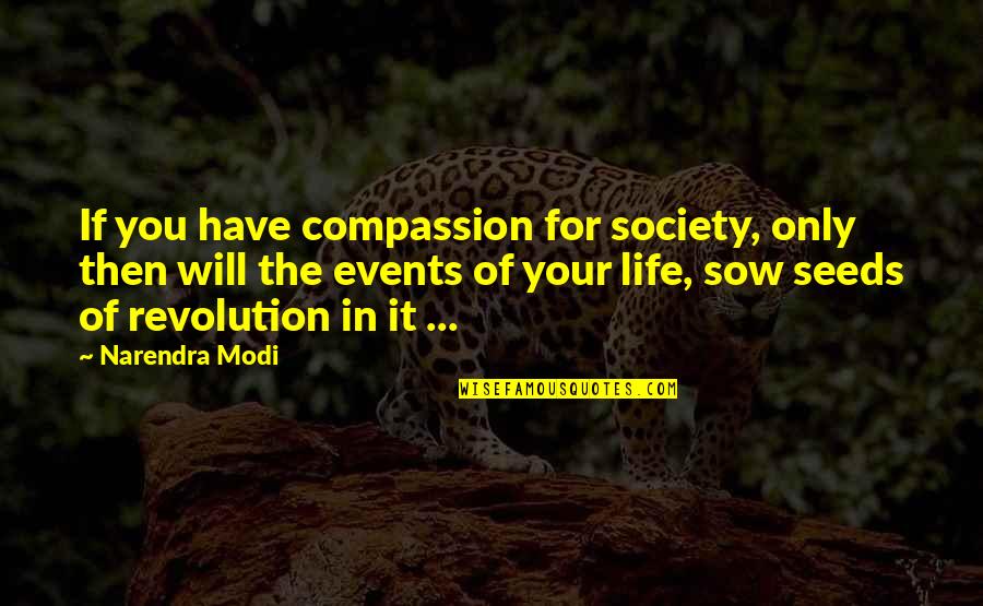 Compassion In Your Life Quotes By Narendra Modi: If you have compassion for society, only then Compassion In Your Life Quotes By Narendra Modi: If you have compassion for society, only then