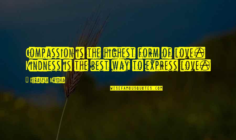 Compassion Inspirational Quotes By Debasish Mridha: Compassion is the highest form of love. Kindness