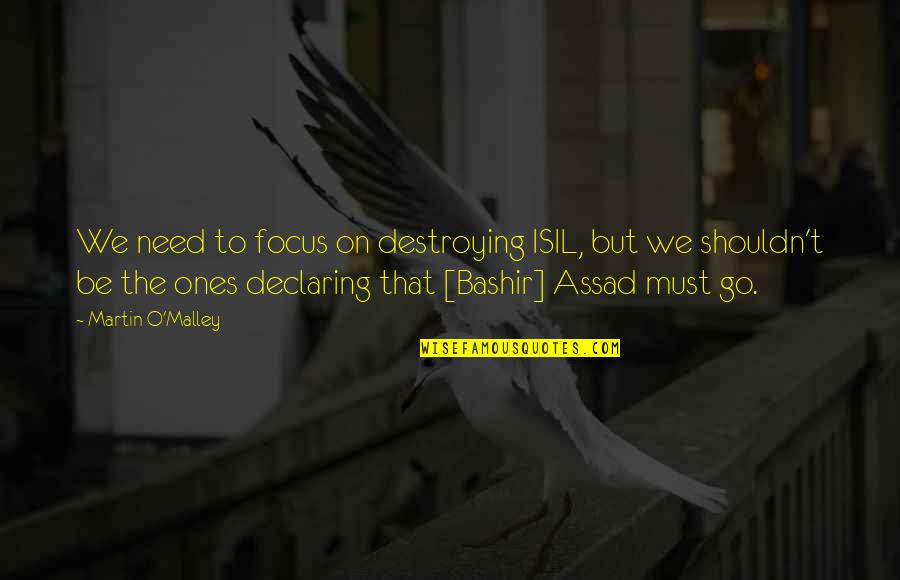 Compassion Interfaith Quotes By Martin O'Malley: We need to focus on destroying ISIL, but Compassion Interfaith Quotes By Martin O'Malley: We need to focus on destroying ISIL, but
