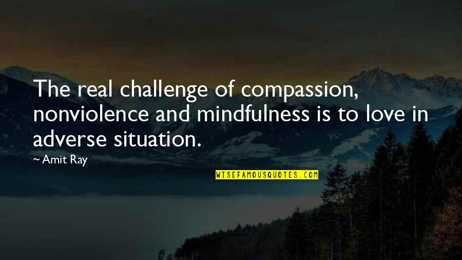 Compassion International Quotes By Amit Ray: The real challenge of compassion, nonviolence and mindfulness