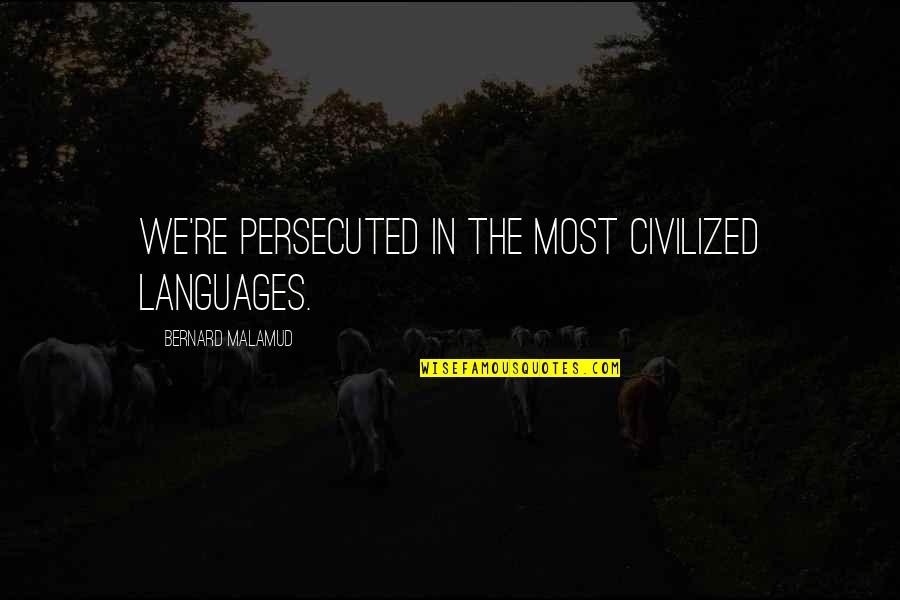 Compassion Is The Basis Of Morality Quotes By Bernard Malamud: We're persecuted in the most civilized languages. Compassion Is The Basis Of Morality Quotes By Bernard Malamud: We're persecuted in the most civilized languages.