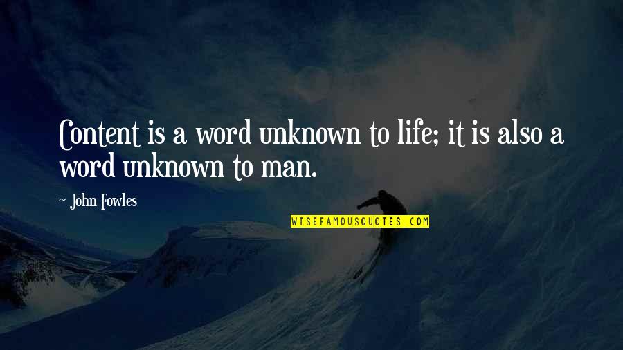 Compassion Moral Quotes By John Fowles: Content is a word unknown to life; it